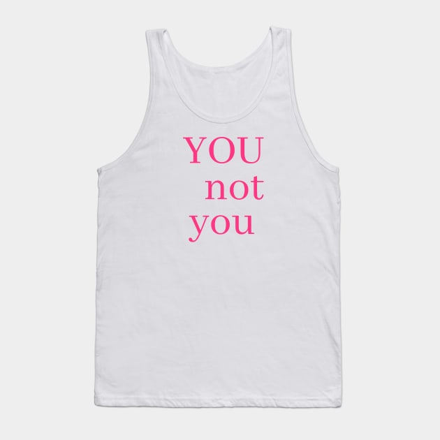 you not YOU Tank Top by Bitch Sesh